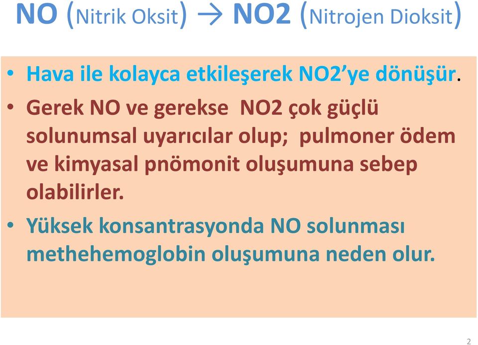 Gerek NO ve gerekse NO2 çok güçlü solunumsal uyarıcılar olup; pulmoner