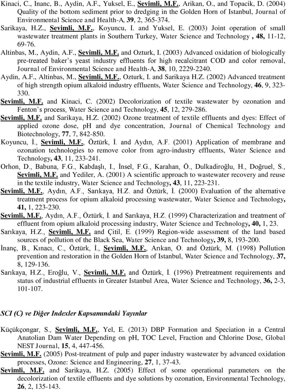 and Yuksel, E. (2003) Joint operation of small wastewater treatment plants in Southern Turkey, Water Science and Technology, 48, 11-12, 69-76. Altinbas, M., Aydin, A.F., Sevimli, M.F. and Ozturk, I.