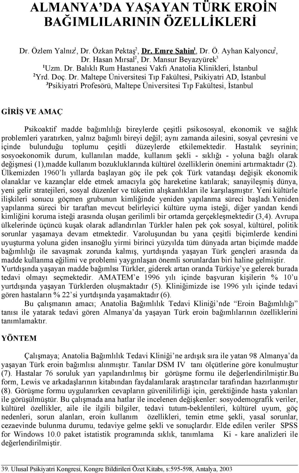 Maltepe Üniversitesi Tıp Fakültesi, Psikiyatri AD, İstanbul 3 Psikiyatri Profesörü, Maltepe Üniversitesi Tıp Fakültesi, İstanbul GİRİŞ VE AMAÇ Psikoaktif madde bağımlılığı bireylerde çeşitli