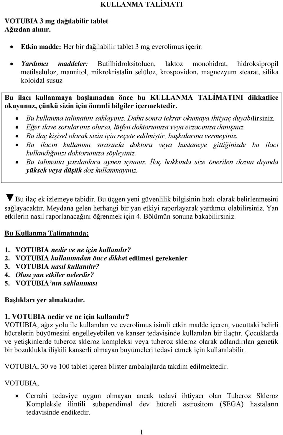 başlamadan önce bu KULLANMA TALİMATINI dikkatlice okuyunuz, çünkü sizin için önemli bilgiler içermektedir. Bu kullanma talimatını saklayınız. Daha sonra tekrar okumaya ihtiyaç duyabilirsiniz.