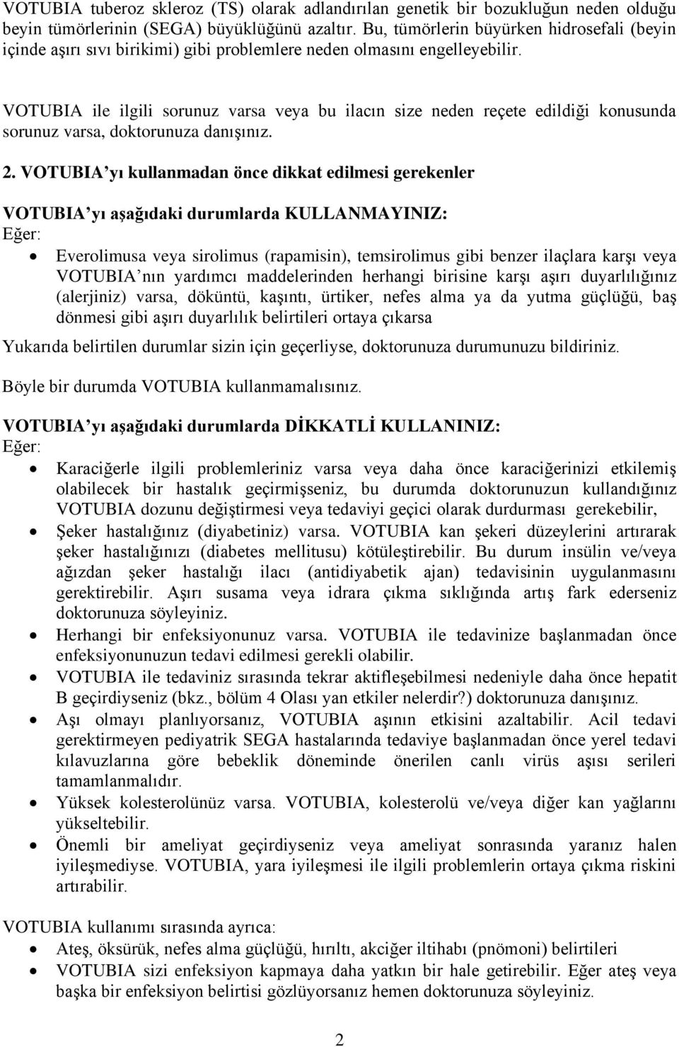 VOTUBIA ile ilgili sorunuz varsa veya bu ilacın size neden reçete edildiği konusunda sorunuz varsa, doktorunuza danışınız. 2.