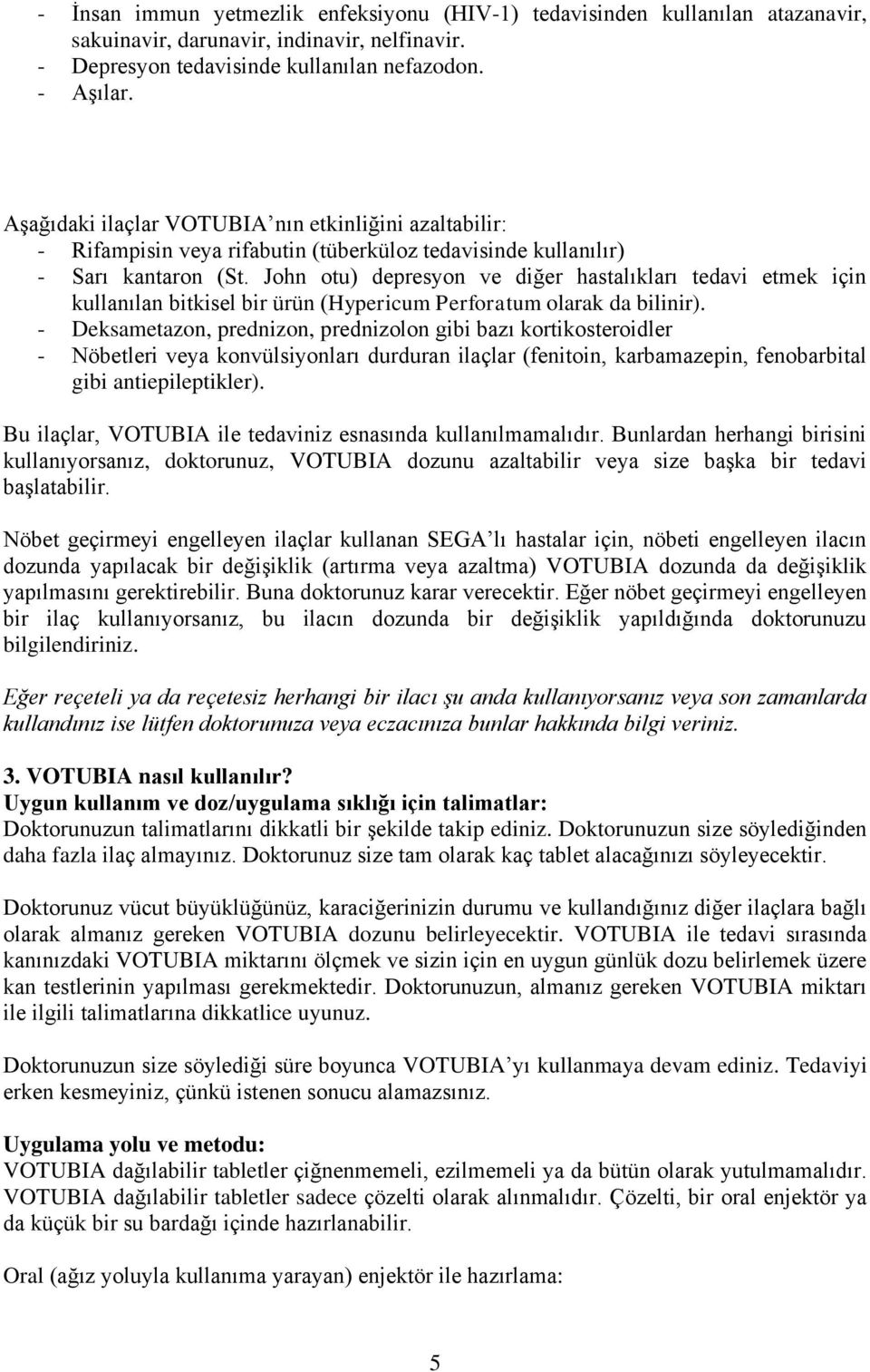 John otu) depresyon ve diğer hastalıkları tedavi etmek için kullanılan bitkisel bir ürün (Hypericum Perforatum olarak da bilinir).