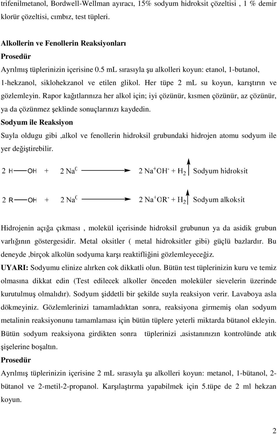 apor kağıtlarınıza her alkol için; iyi çözünür, kısmen çözünür, az çözünür, ya da çözünmez şeklinde sonuçlarınızı kaydedin.