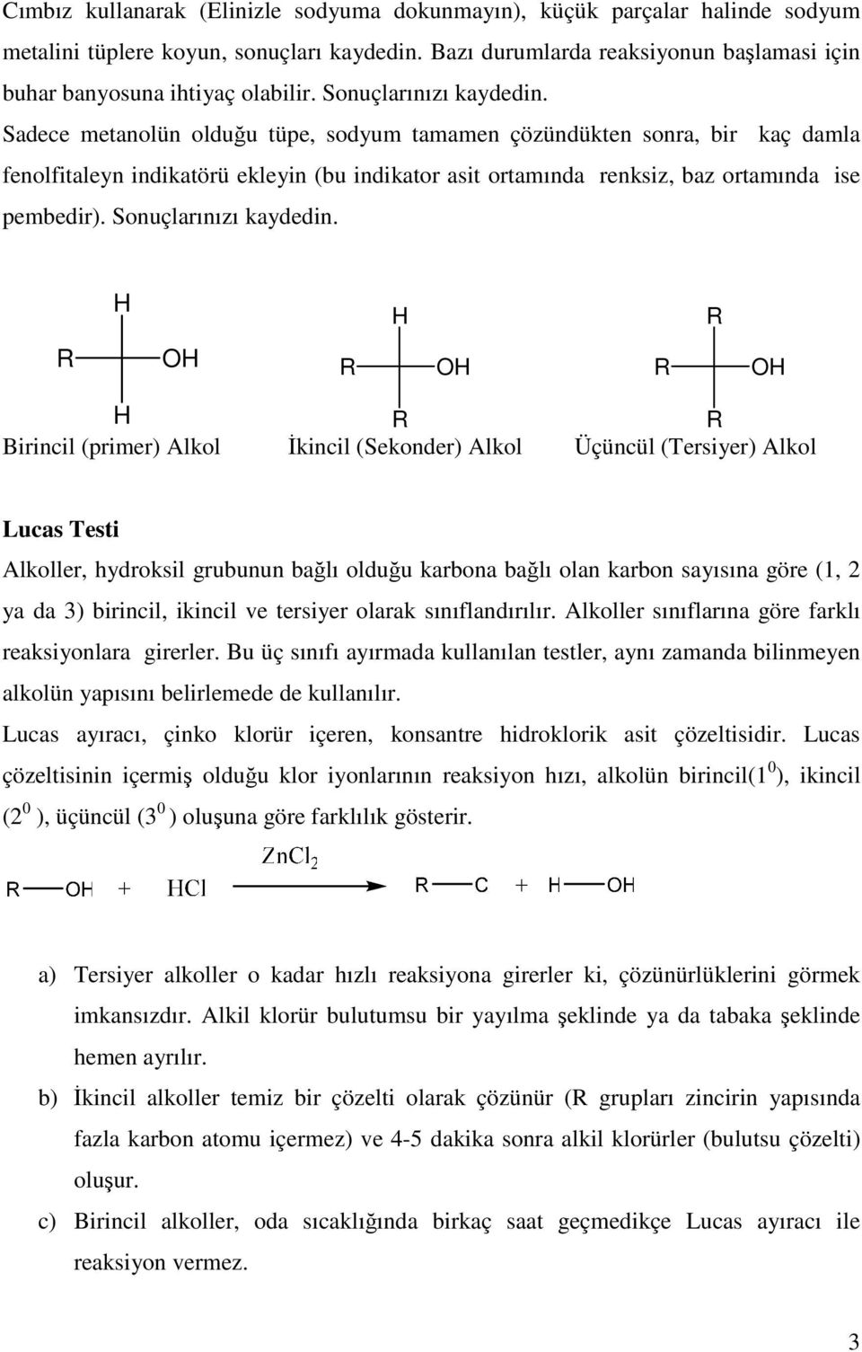 Sadece metanolün olduğu tüpe, sodyum tamamen çözündükten sonra, bir kaç damla fenolfitaleyn indikatörü ekleyin (bu indikator asit ortamında renksiz, baz ortamında ise pembedir).