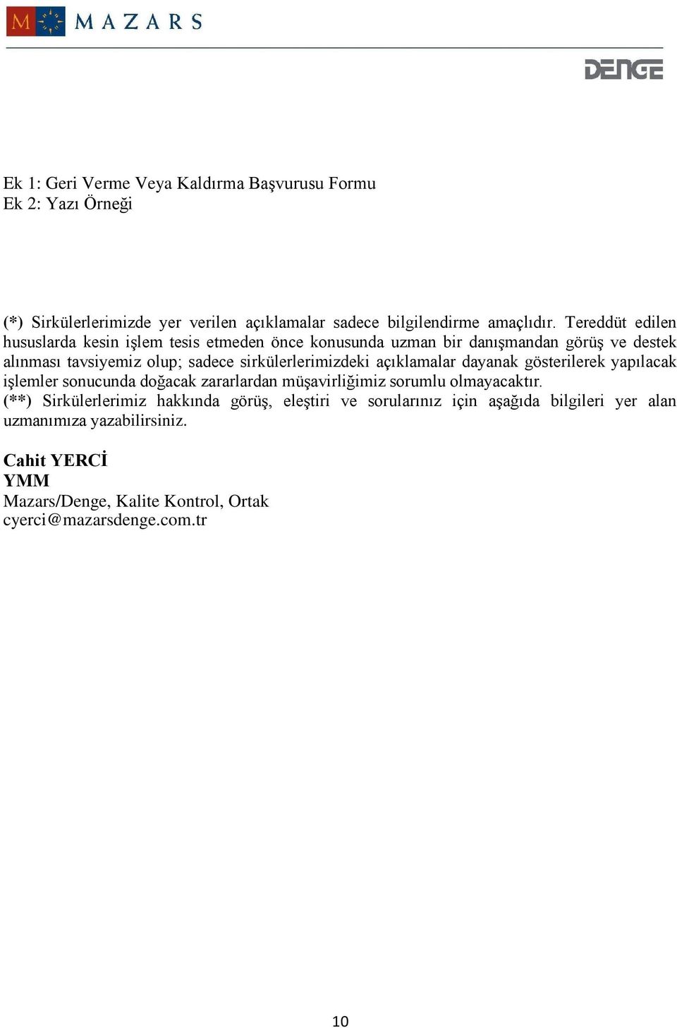 sirkülerlerimizdeki açıklamalar dayanak gösterilerek yapılacak işlemler sonucunda doğacak zararlardan müşavirliğimiz sorumlu olmayacaktır.