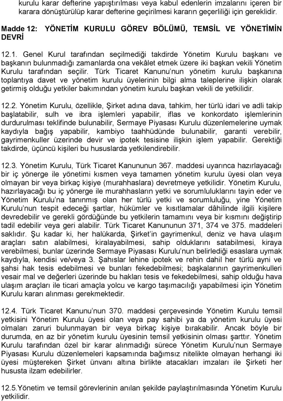 Türk Ticaret Kanunu nun yönetim kurulu başkanına toplantıya davet ve yönetim kurulu üyelerinin bilgi alma taleplerine ilişkin olarak getirmiş olduğu yetkiler bakımından yönetim kurulu başkan vekili