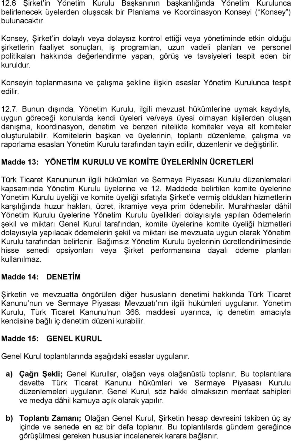 değerlendirme yapan, görüş ve tavsiyeleri tespit eden bir kuruldur. Konseyin toplanmasına ve çalışma şekline ilişkin esaslar Yönetim Kurulunca tespit edilir. 12.7.