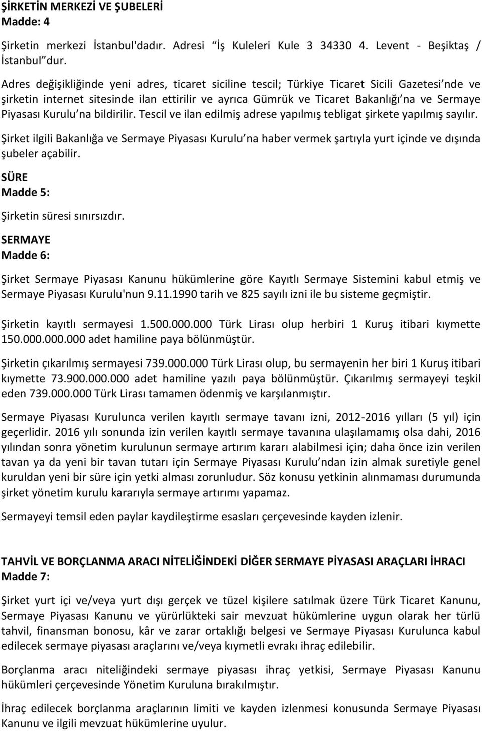 Piyasası Kurulu na bildirilir. Tescil ve ilan edilmiş adrese yapılmış tebligat şirkete yapılmış sayılır.