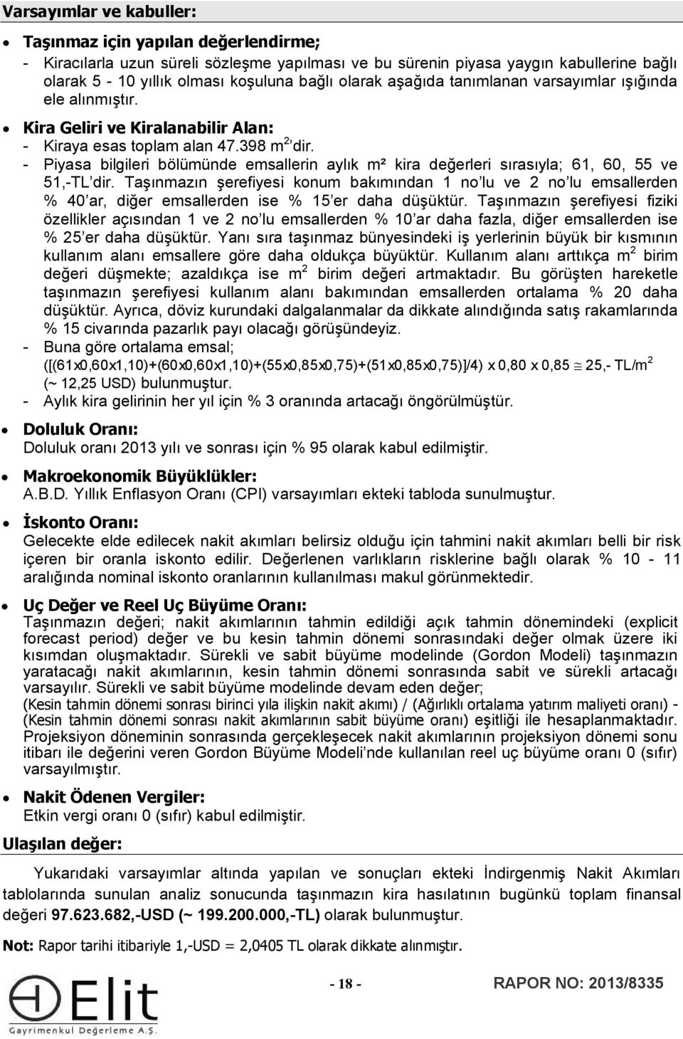 - Piyasa bilgileri bölümünde emsallerin aylık m² kira değerleri sırasıyla; 61, 60, 55 ve 51,-TL dir.