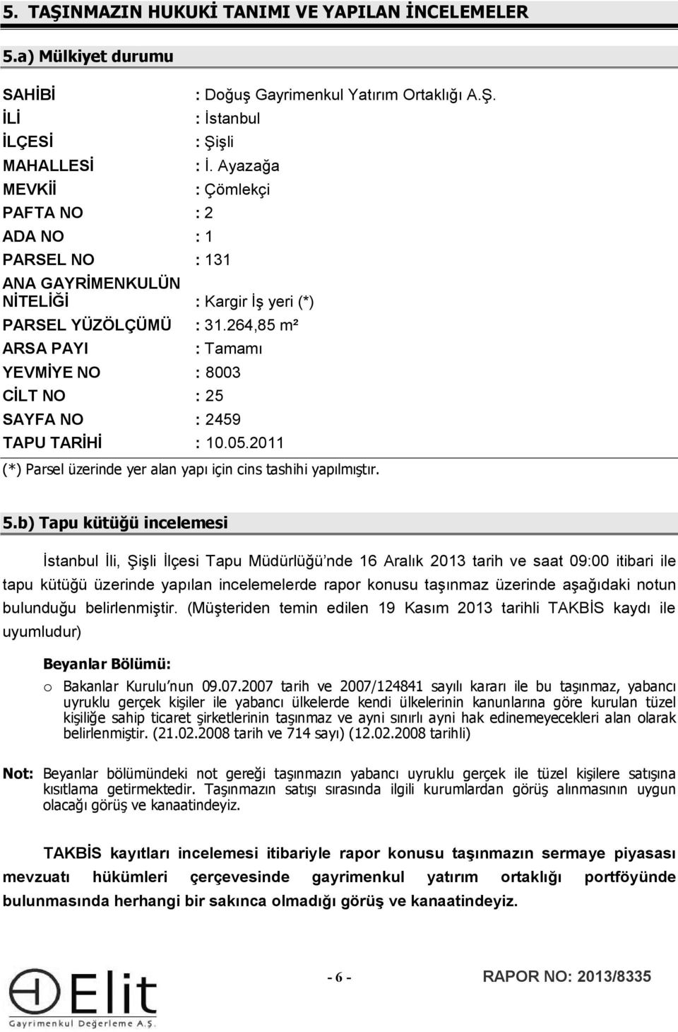 2011 (*) Parsel üzerinde yer alan yapı için cins tashihi yapılmıştır. 5.