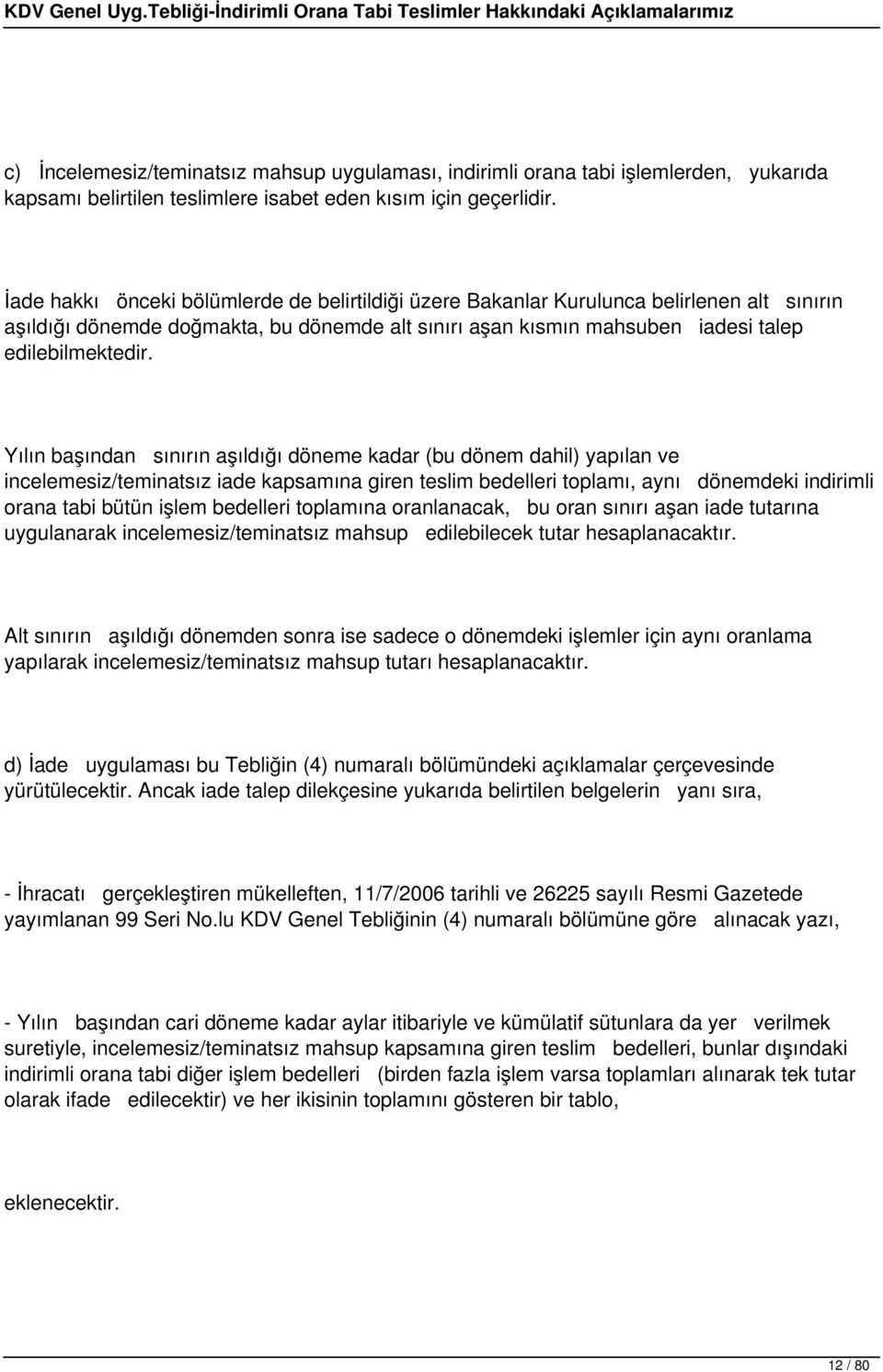 Yılın başından sınırın aşıldığı döneme kadar (bu dönem dahil) yapılan ve incelemesiz/teminatsız iade kapsamına giren teslim bedelleri toplamı, aynı dönemdeki indirimli orana tabi bütün işlem