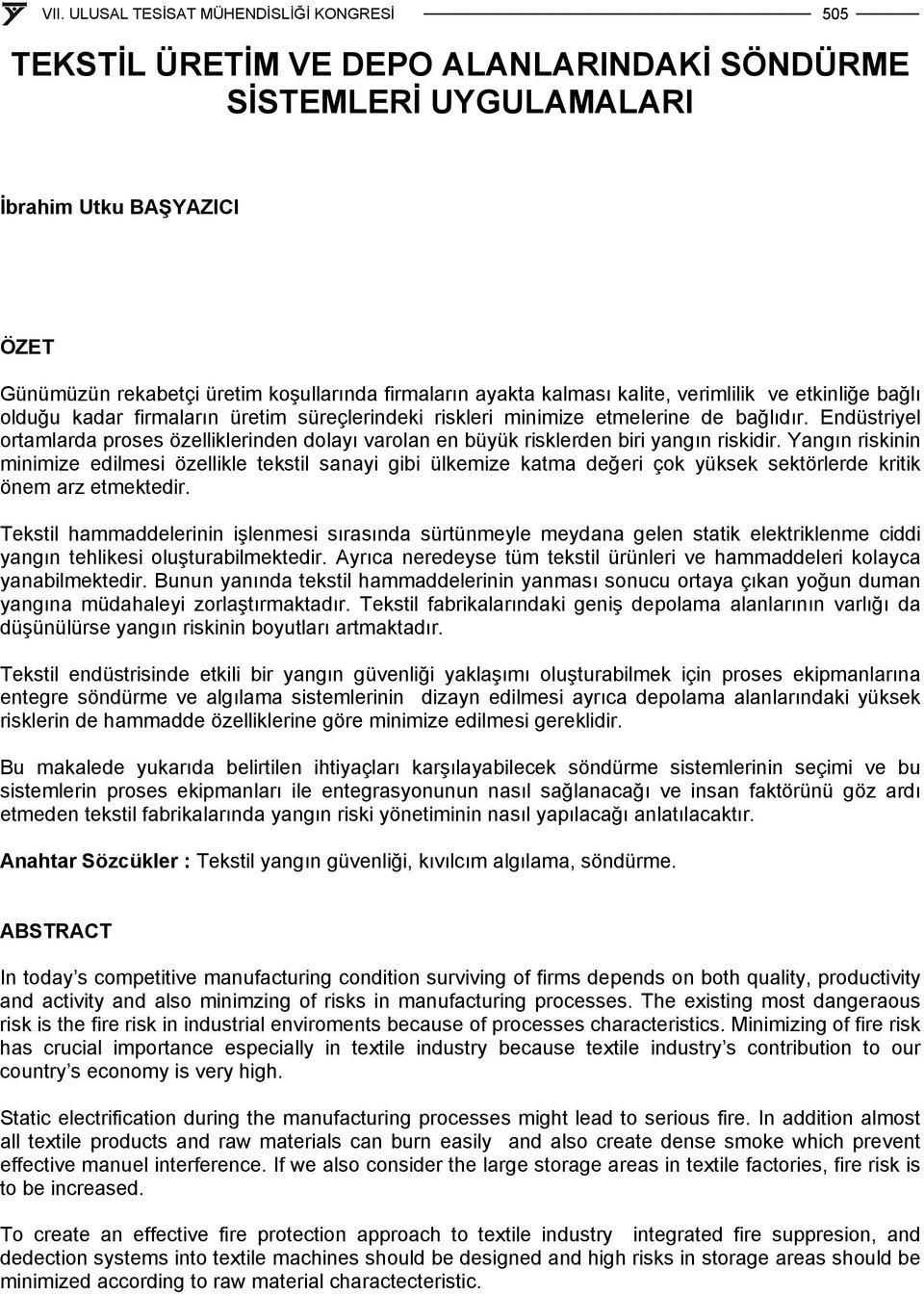 Endüstriyel ortamlarda proses özelliklerinden dolayı varolan en büyük risklerden biri yangın riskidir.