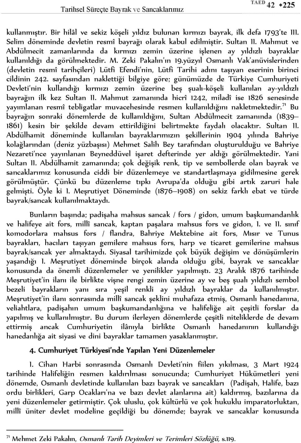 yüzyıl Osmanlı Vak anüvislerinden (devletin resmî tarihçileri) Lütfi Efendi nin, Lütfi Tarihi adını taşıyan eserinin birinci cildinin 242.