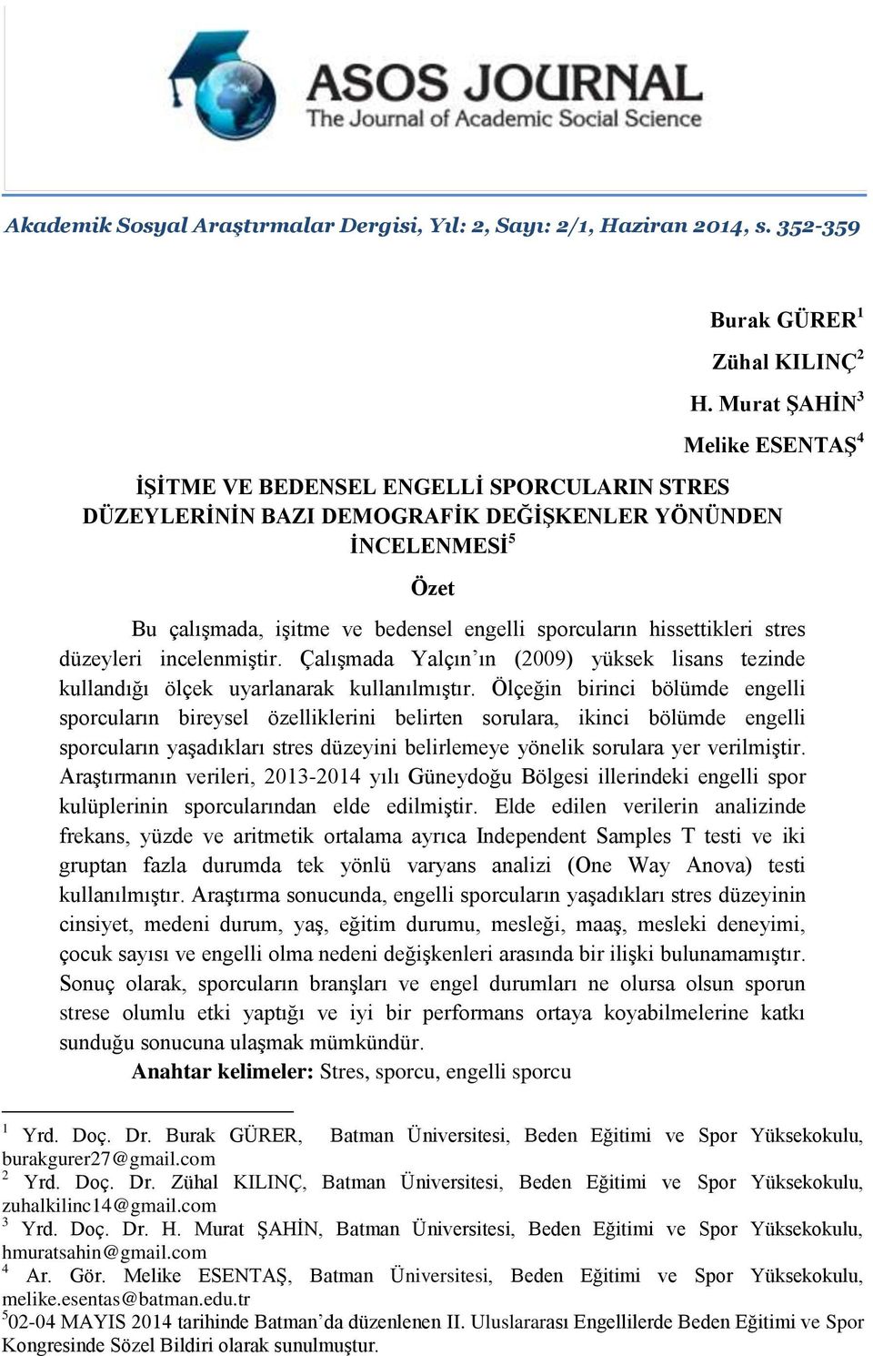 hissettikleri stres düzeyleri incelenmiştir. Çalışmada Yalçın ın (2009) yüksek lisans tezinde kullandığı ölçek uyarlanarak kullanılmıştır.