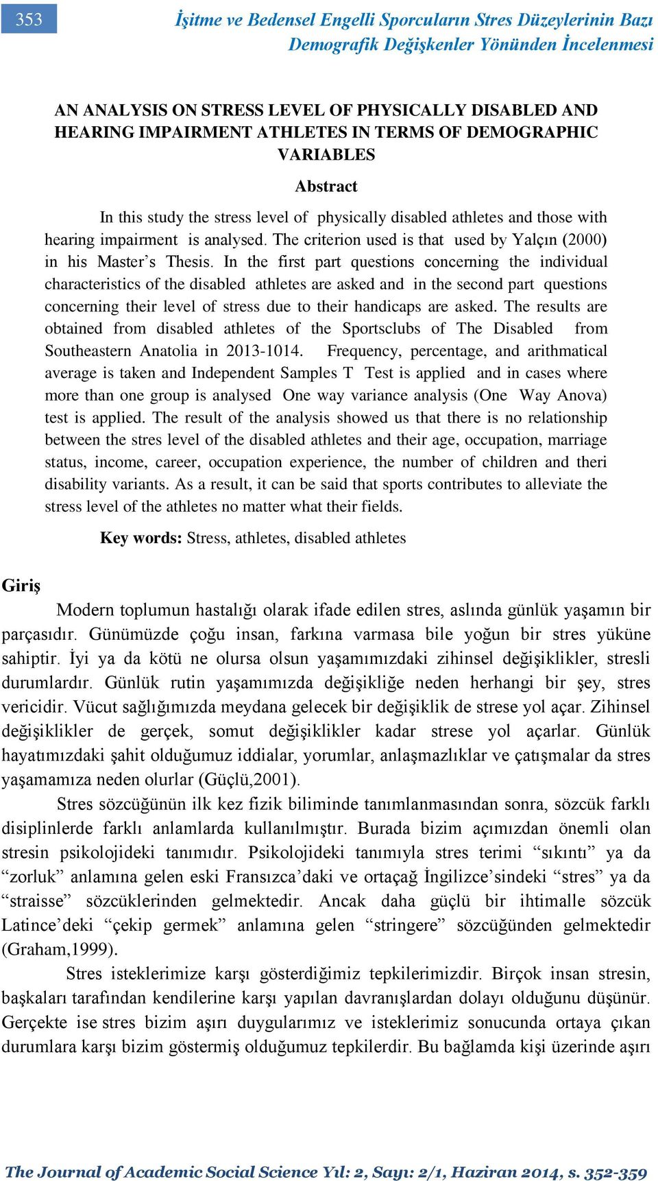 The criterion used is that used by Yalçın (2000) in his Master s Thesis.