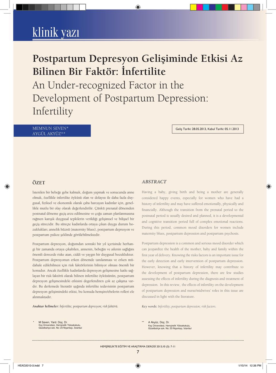 2013 ÖZET İstenilen bir bebeğe gebe kalmak, doğum yapmak ve sonucunda anne olmak, özellikle infertilite öyküsü olan ve dolayısı ile daha fazla duygusal, fiziksel ve ekonomik olarak çaba harcayan