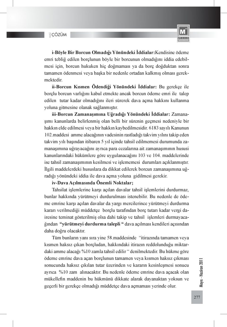 ii-borcun Kısmen Ödendiği Yönündeki İddialar: Bu gerekçe ile borçlu borcun varlığını kabul etmekte ancak borcun ödeme emri ile talep edilen tutar kadar olmadığını ileri sürerek dava açma hakkını