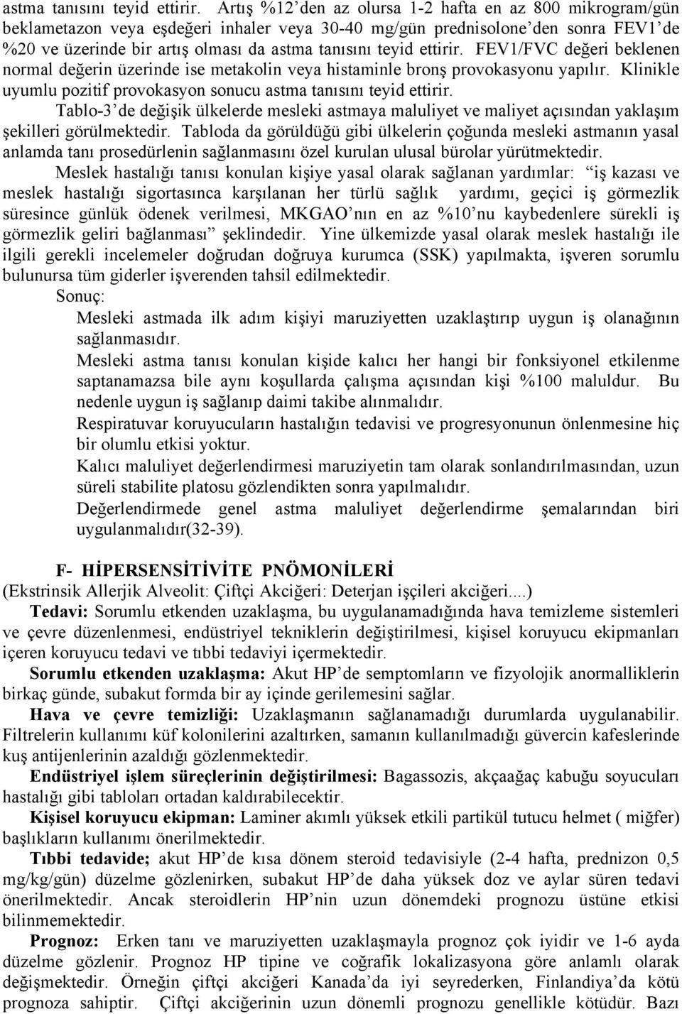 beklenen normal değerin üzerinde ise metakolin veya histaminle bronş provokasyonu yapılır.