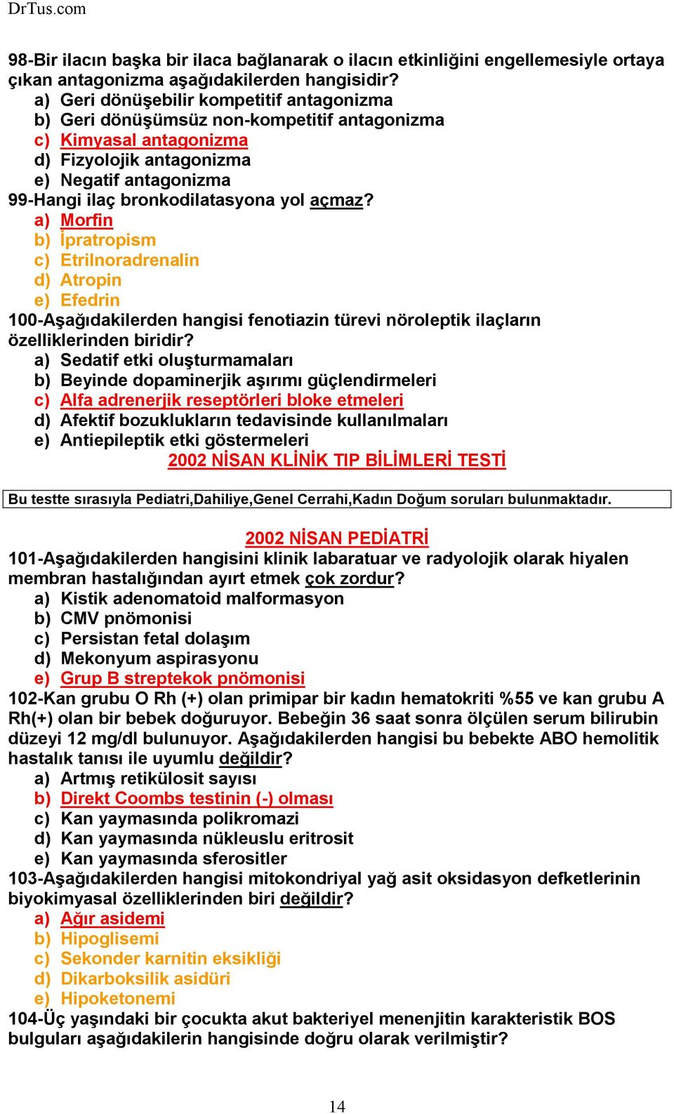 açmaz? a) Morfin b) Đpratropism c) Etrilnoradrenalin d) Atropin e) Efedrin 100-Aşağıdakilerden hangisi fenotiazin türevi nöroleptik ilaçların özelliklerinden biridir?