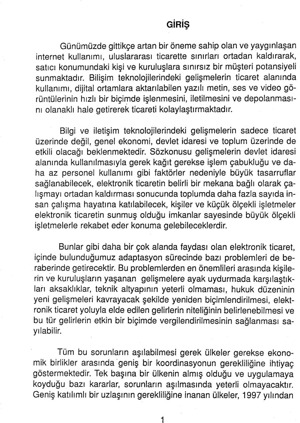 Bilişim teknolojilerindeki gelişmelerin ticaret alanında kullanımı, dijital ortamlara aktarılabilen yazılı metin, ses ve video görüntülerinin İ1IZİI bir biçimde işlenmesini, iletilmesini ve