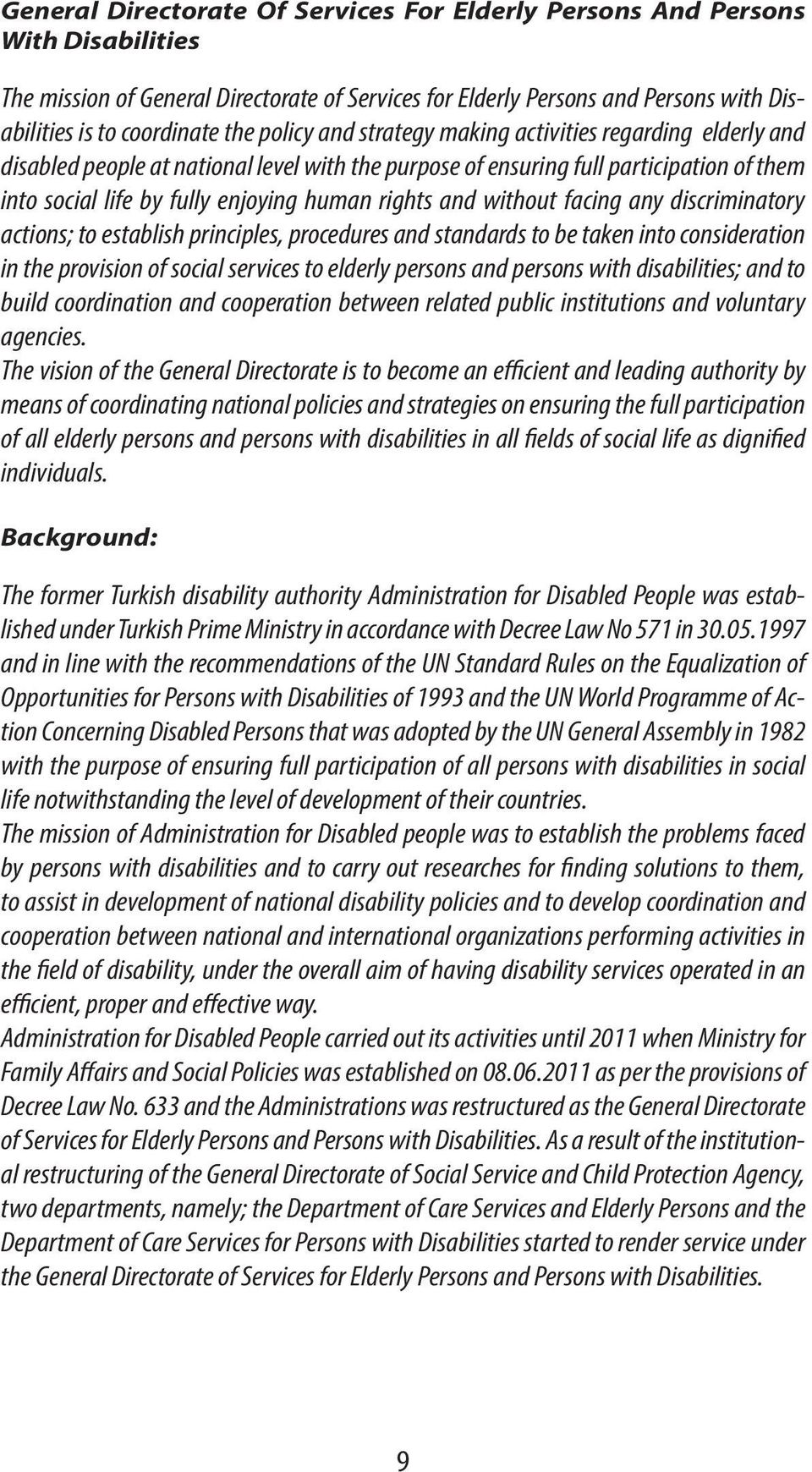 and without facing any discriminatory actions; to establish principles, procedures and standards to be taken into consideration in the provision of social services to elderly persons and persons with