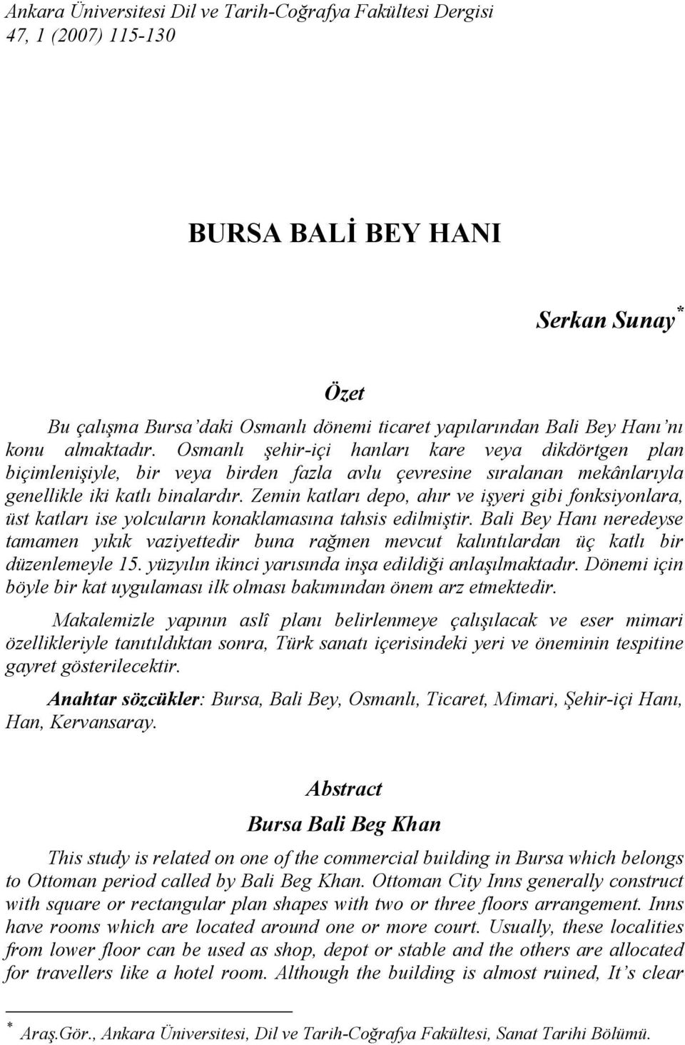 Zemin katları depo, ahır ve işyeri gibi fonksiyonlara, üst katları ise yolcuların konaklamasına tahsis edilmiştir.