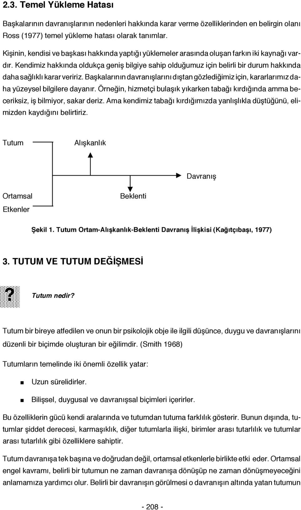 Kendimiz hakkında oldukça geniş bilgiye sahip olduğumuz için belirli bir durum hakkında daha sağlıklı karar veririz.