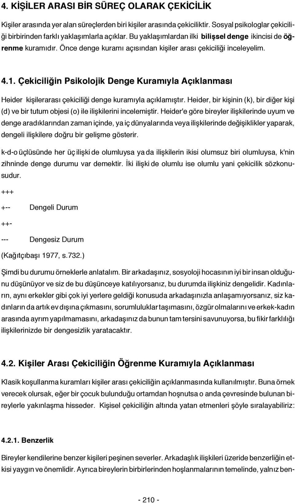 Çekiciliğin Psikolojik Denge Kuramıyla Açıklanması Heider kişilerarası çekiciliği denge kuramıyla açıklamıştır.