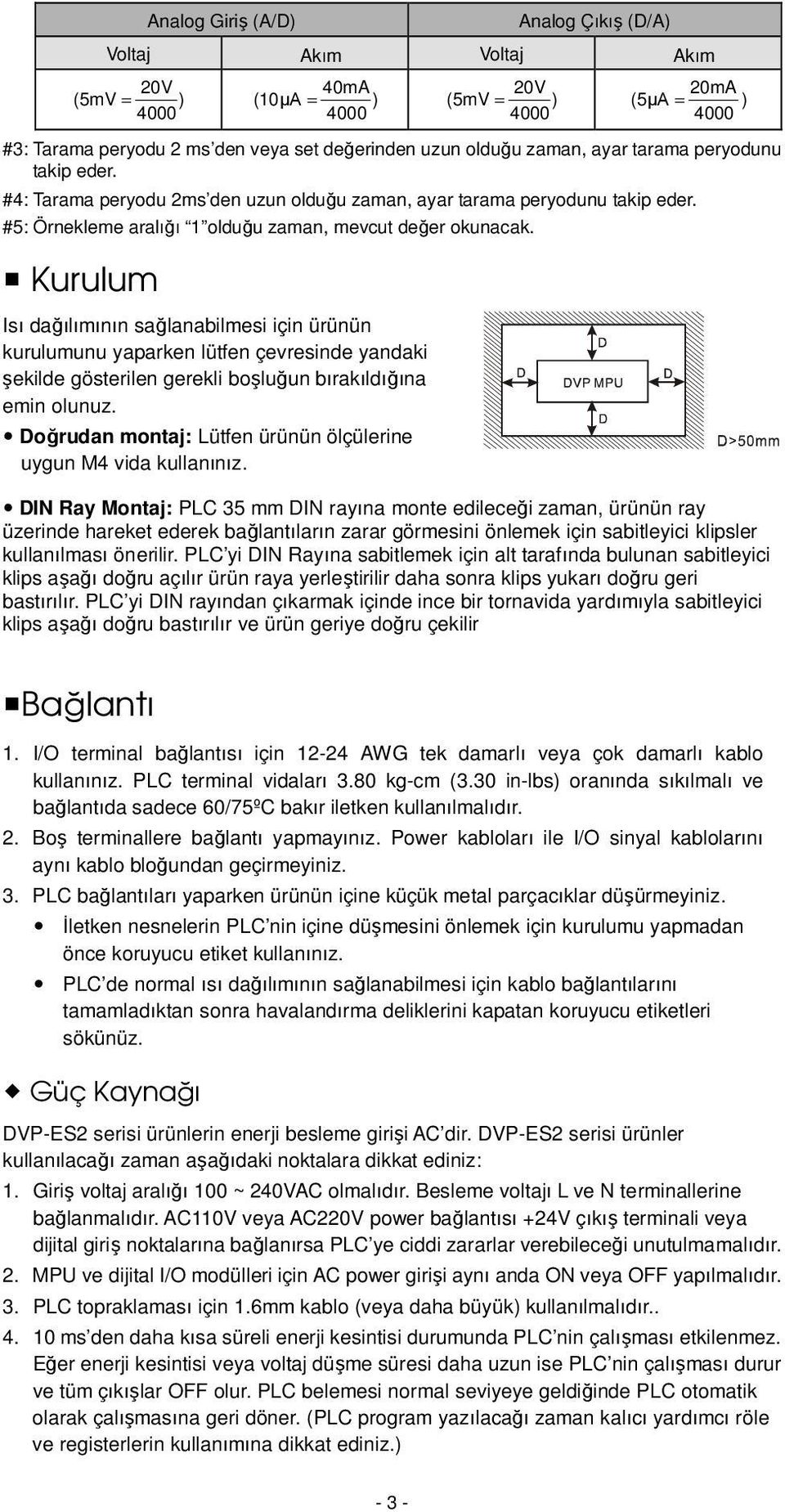 Kurulum Isı dağılımının sağlanabilmesi için ürünün kurulumunu yaparken lütfen çevresinde yandaki şekilde gösterilen gerekli boşluğun bırakıldığına emin olunuz.