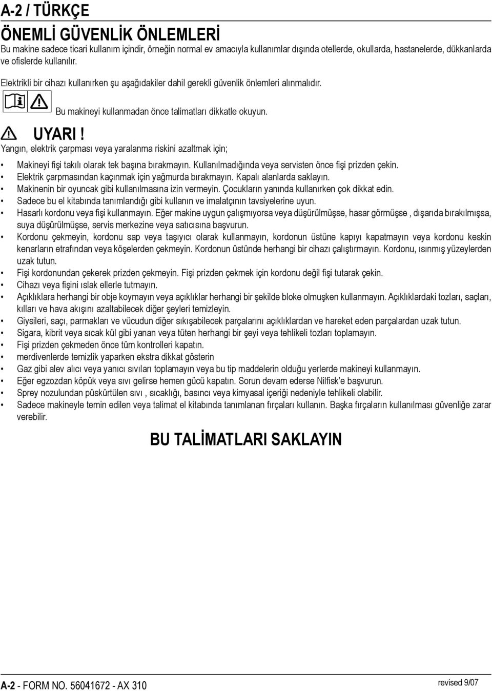 Yangın, elektrik çarpması veya yaralanma riskini azaltmak için; Makineyi fişi takılı olarak tek başına bırakmayın. Kullanılmadığında veya servisten önce fişi prizden çekin.