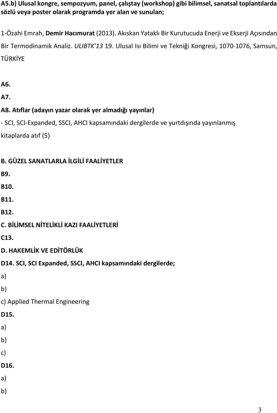 Atıflar (adayın yazar olarak yer almadığı yayınlar) - SCI, SCI-Expanded, SSCI, AHCI kapsamındaki dergilerde ve yurtdışında yayınlanmış kitaplarda atıf (5) B.