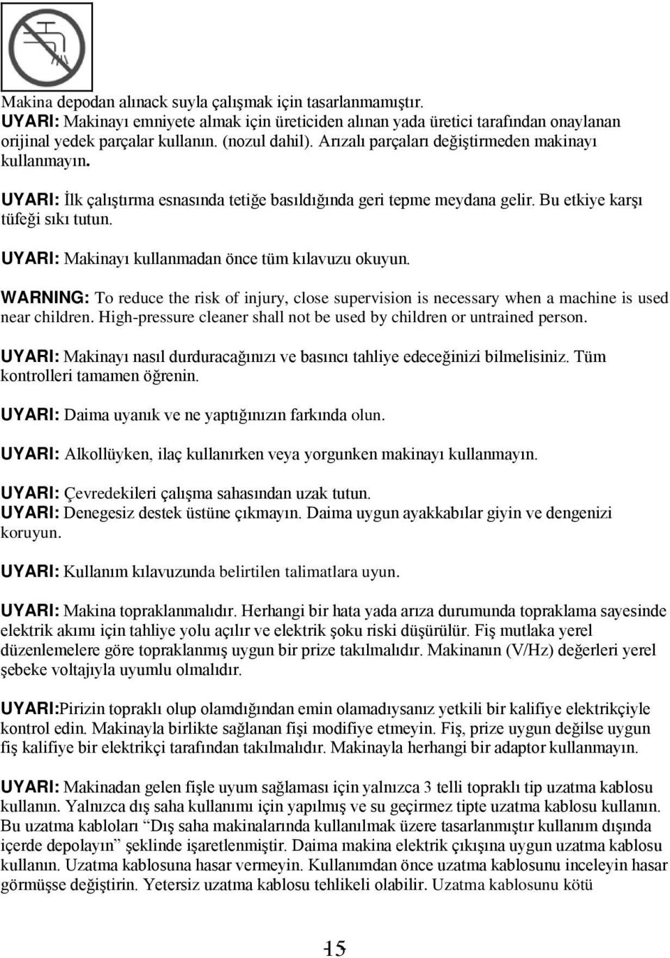 UYARI: Makinayı kullanmadan önce tüm kılavuzu okuyun. WARNING: To reduce the risk of injury, close supervision is necessary when a machine is used near children.