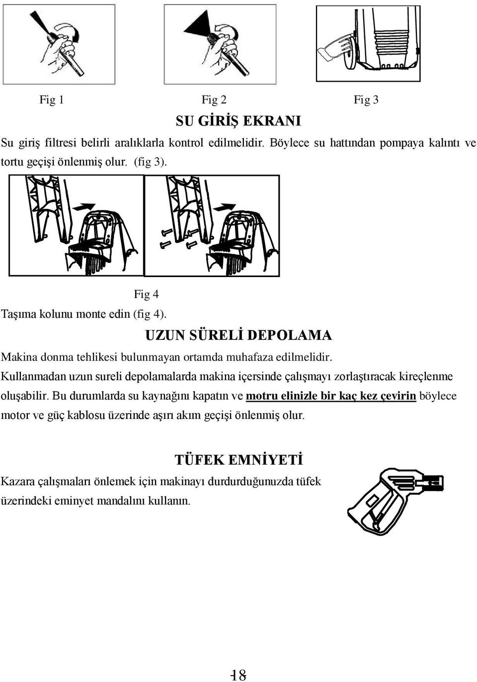 Kullanmadan uzun sureli depolamalarda makina içersinde çalışmayı zorlaştıracak kireçlenme oluşabilir.