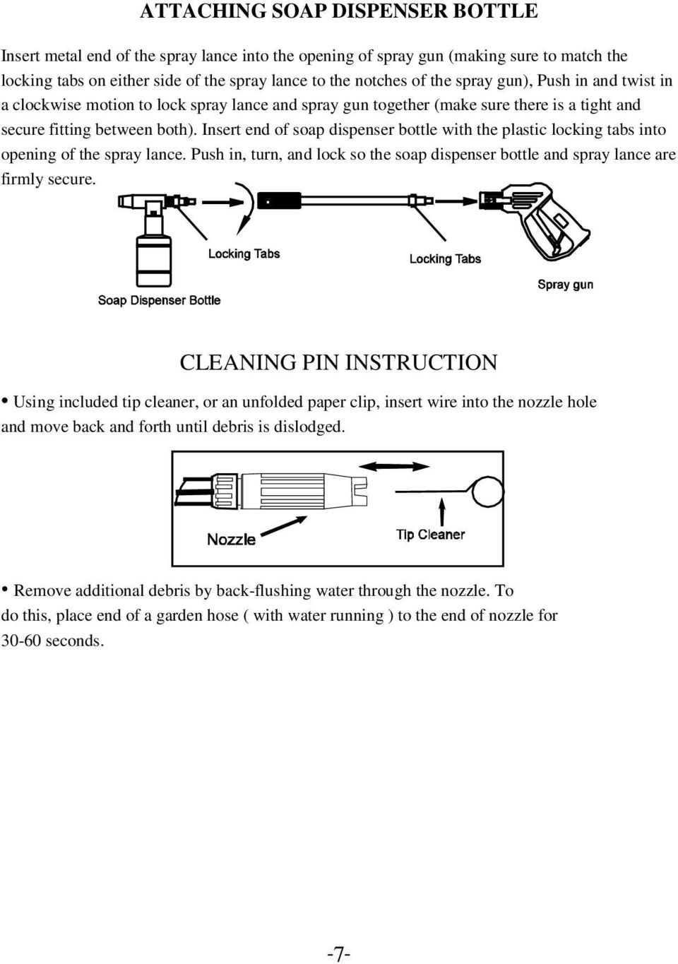 Insert end of soap dispenser bottle with the plastic locking tabs into opening of the spray lance. Push in, turn, and lock so the soap dispenser bottle and spray lance are firmly secure.