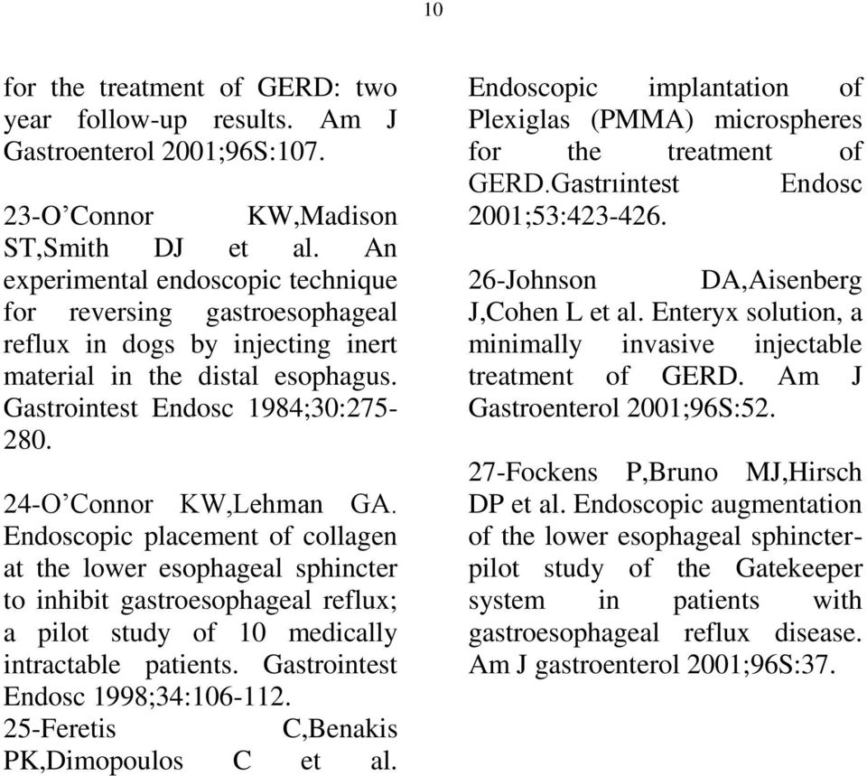 Endoscopic placement of collagen at the lower esophageal sphincter to inhibit gastroesophageal reflux; a pilot study of 10 medically intractable patients. Gastrointest Endosc 1998;34:106-112.