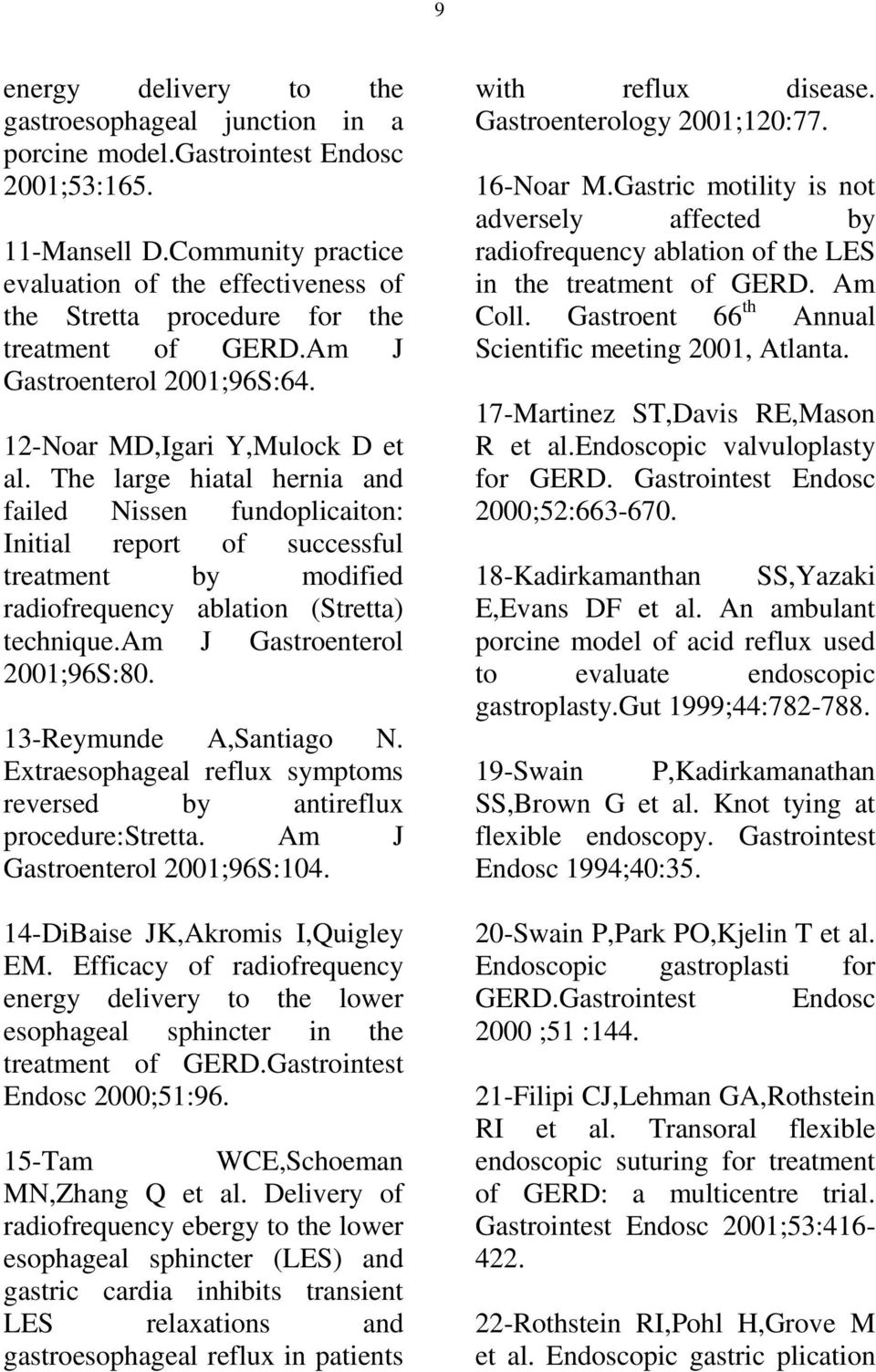 The large hiatal hernia and failed Nissen fundoplicaiton: Initial report of successful treatment by modified radiofrequency ablation (Stretta) technique.am J Gastroenterol 2001;96S:80.