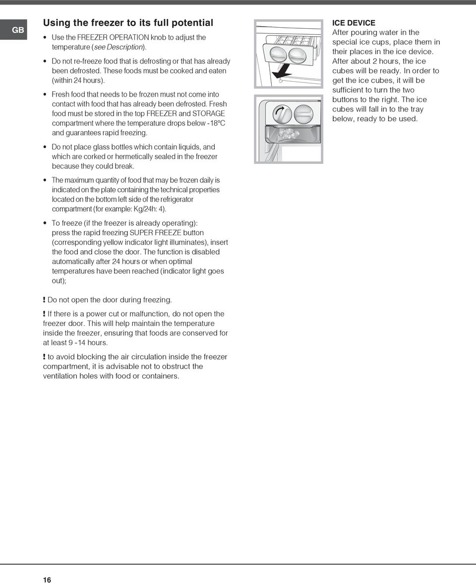 Fresh food must be stored in the top FREEZER and STORAGE compartment where the temperature drops below -18 C and guarantees rapid freezing.
