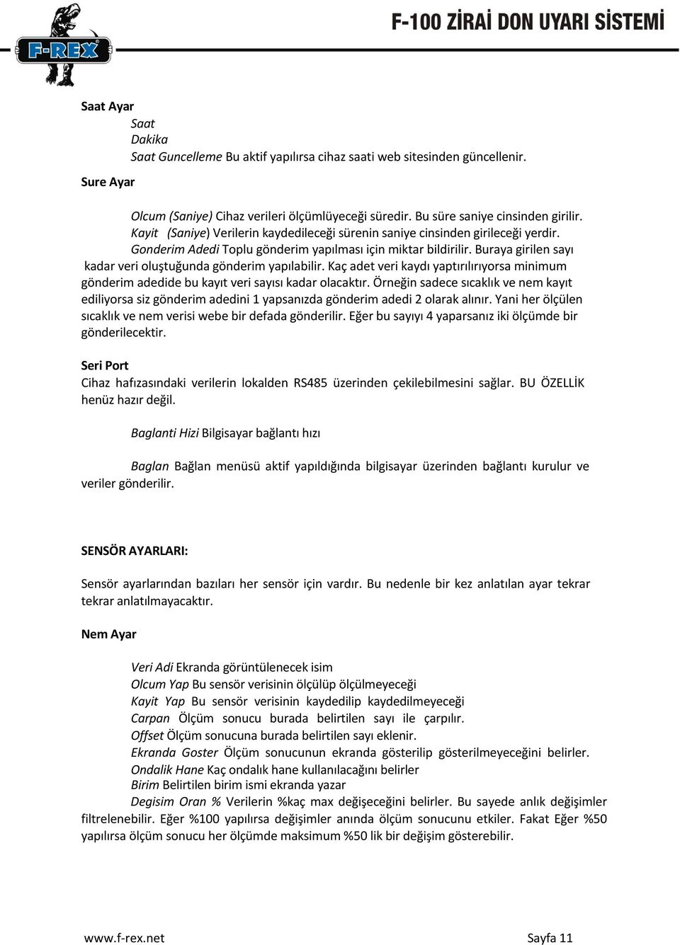 Buraya girilen sayı kadar veri oluştuğunda gönderim yapılabilir. Kaç adet veri kaydı yaptırılırıyorsa minimum gönderim adedide bu kayıt veri sayısı kadar olacaktır.