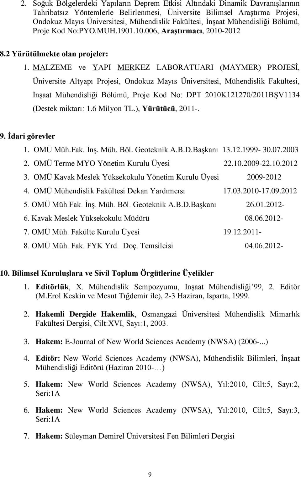 MALZEME ve YAPI MERKEZ LABORATUARI (MAYMER) PROJESİ, Üniversite Altyapı Projesi, Ondokuz Mayıs Üniversitesi, Mühendislik Fakültesi, İnşaat Mühendisliği Bölümü, Proje Kod No: DPT