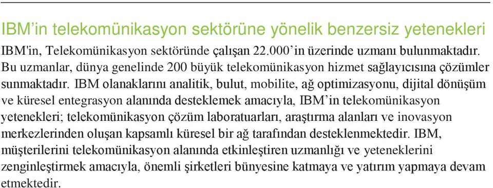 IBM olanaklarını analitik, bulut, mobilite, ağ optimizasyonu, dijital dönüşüm ve küresel entegrasyon alanında desteklemek amacıyla, IBM in telekomünikasyon yetenekleri; telekomünikasyon