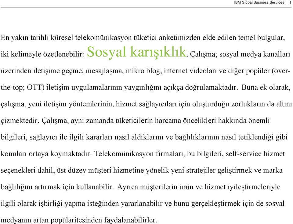 Buna ek olarak, çalışma, yeni iletişim yöntemlerinin, hizmet sağlayıcıları için oluşturduğu zorlukların da altını çizmektedir.