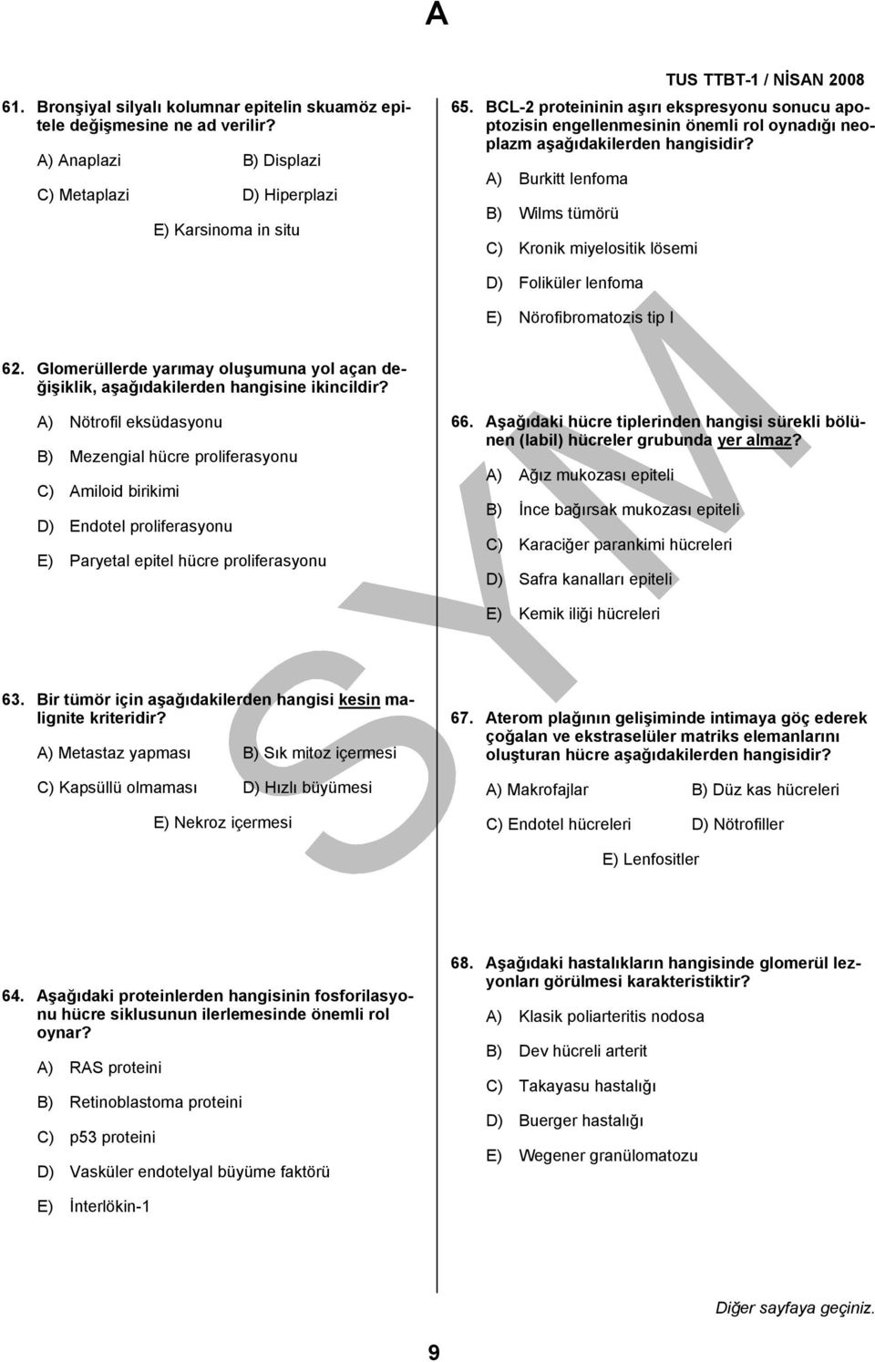 lenfoma E) Nörofibromatozis tip I 62. Glomerüllerde yarımay oluşumuna yol açan değişiklik, aşağıdakilerden hangisine ikincildir?