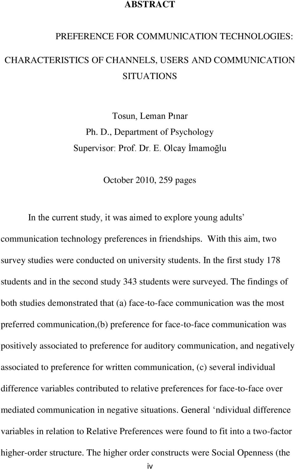 With this aim, two survey studies were conducted on university students. In the first study 178 students and in the second study 343 students were surveyed.