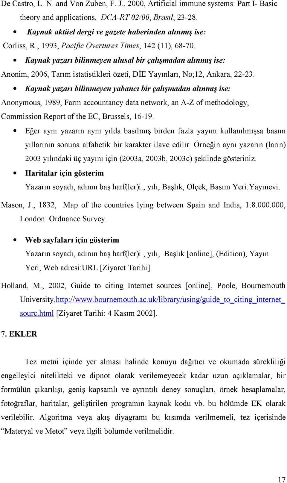 Kaynak yazarı bilinmeyen ulusal bir çalışmadan alınmış ise: Anonim, 2006, Tarım istatistikleri özeti, DİE Yayınları, No;12, Ankara, 22-23.