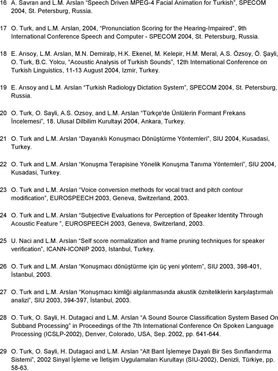 Yolcu, Acoustic Analysis of Turkish Sounds, 12th International Conference on Turkish Linguistics, 11-13 August 2004, Izmir, Turkey. 19 E. Arısoy and L.M.