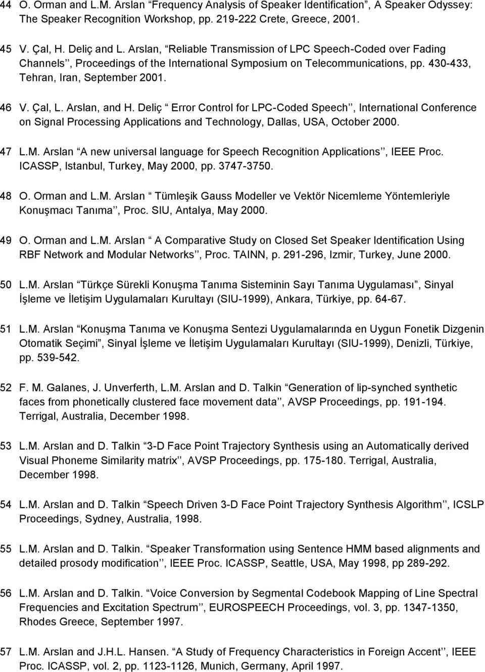 Arslan, and H. Deliç Error Control for LPC-Coded Speech, International Conference on Signal Processing Applications and Technology, Dallas, USA, October 2000. 47 L.M.