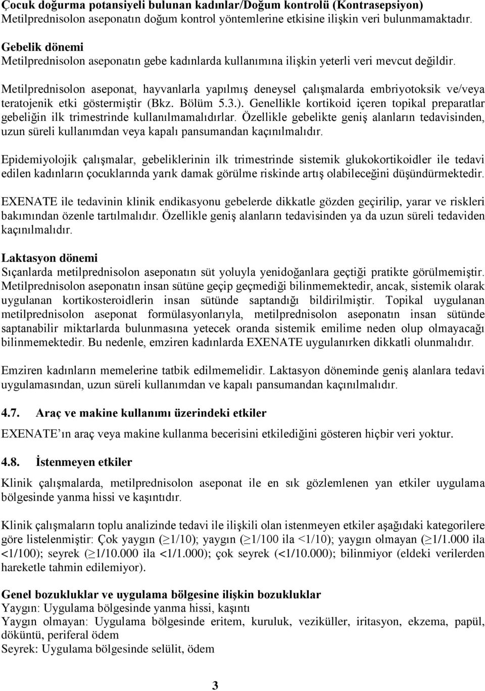 Metilprednisolon aseponat, hayvanlarla yapılmış deneysel çalışmalarda embriyotoksik ve/veya teratojenik etki göstermiştir (Bkz. Bölüm 5.3.).