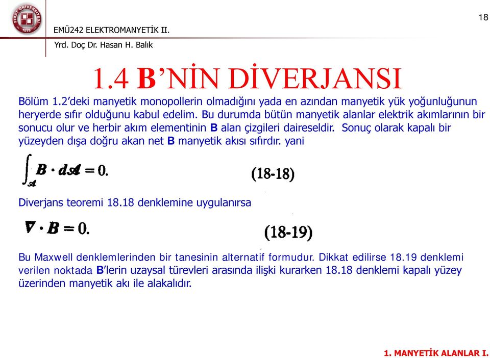 Sonuç olarak kapalı bir yüzeyden dışa doğru akan net B manyetik akısı sıfırdır. yani Diverjans teoremi 18.