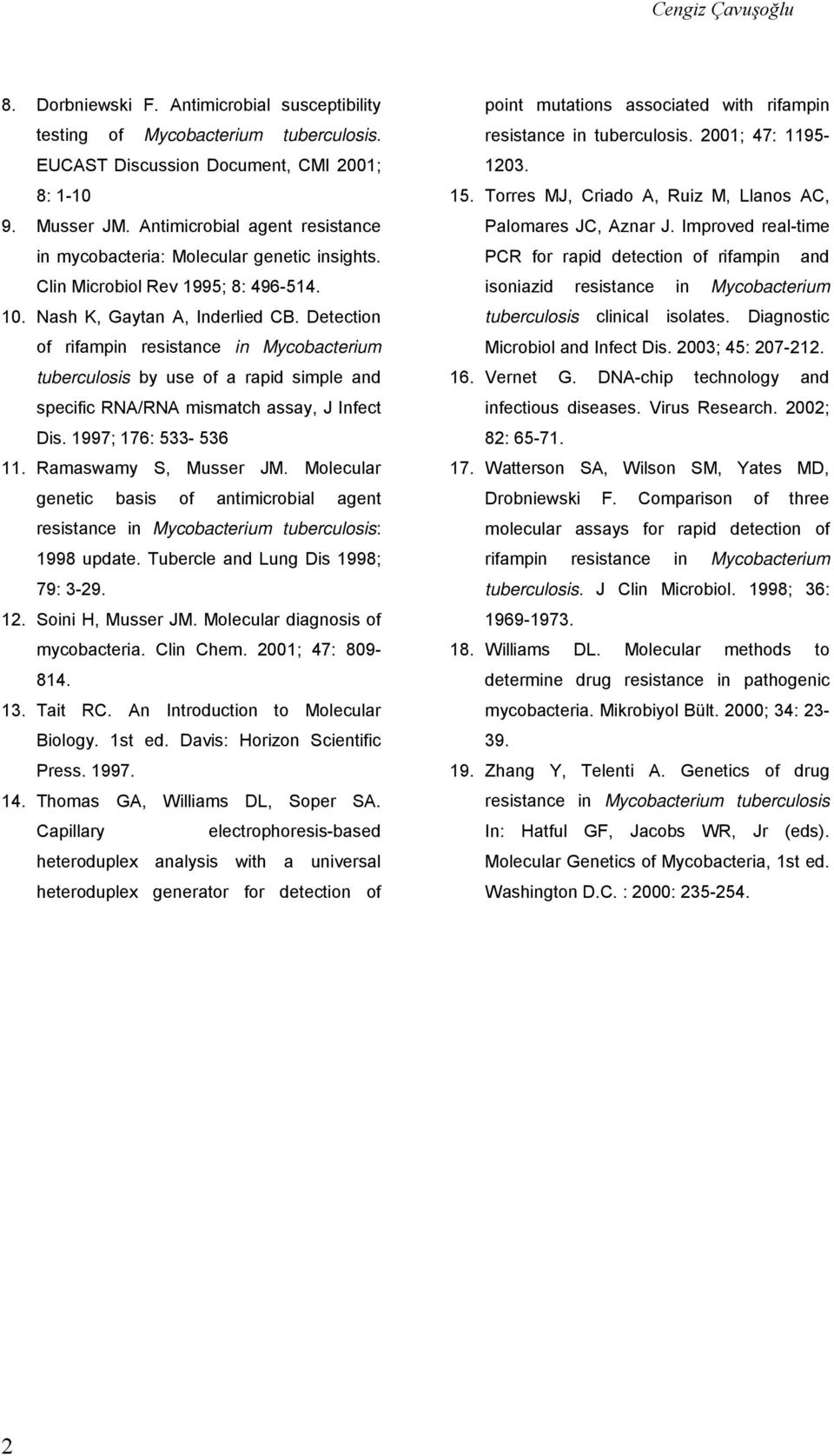 Detection of rifampin resistance in Mycobacterium tuberculosis by use of a rapid simple and specific RNA/RNA mismatch assay, J Infect Dis. 1997; 176: 533-536 11. Ramaswamy S, Musser JM.