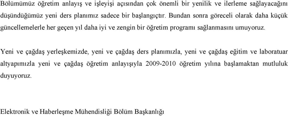 Bundan sonra göreceli olarak daha küçük güncellemelerle her geçen yıl daha iyi ve zengin bir öğretim programı sağlanmasını umuyoruz.